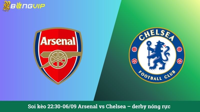 Soi kèo 22:30-06/09 Arsenal vs Chelsea – derby nóng rực
