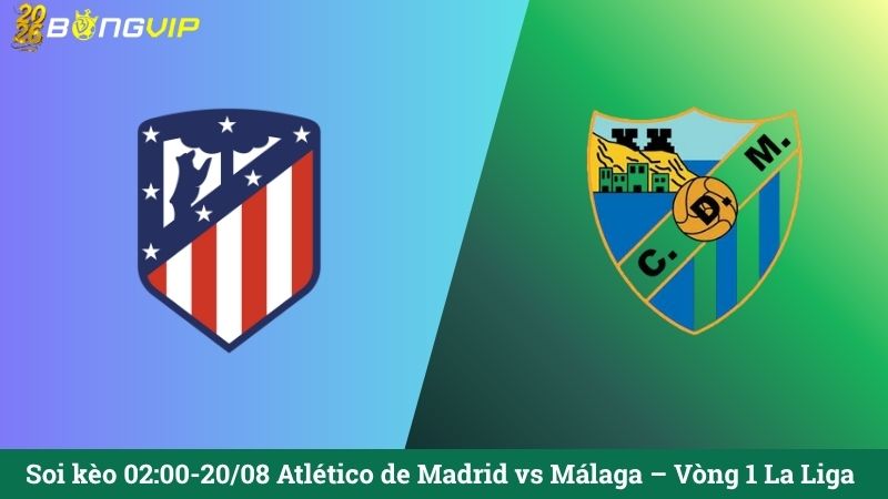 Soi kèo 02:00-20/08 Atlético de Madrid vs Málaga – Vòng 1 La Liga