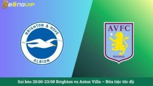 Soi kèo 20:00-23/08 Brighton vs Aston Villa – Bữa tiệc tốc độ