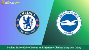 Soi kèo 20:00-30/08 Chelsea vs Brighton – Chelsea sáng cửa thắng