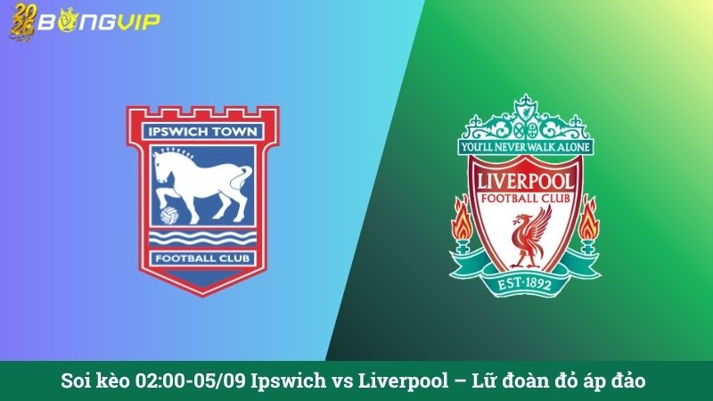 Soi kèo 02:00-05/09 Ipswich vs Liverpool – Lữ đoàn đỏ áp đảo