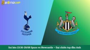 Soi kèo 23:30-29/08 Spurs vs Newcastle – Đại chiến top đầu Anh