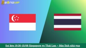 Soi kèo 19:30-15/08 Singapore vs Thái Lan – Bản lĩnh nhà vua