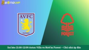 Soi kèo 21:00-12/09 Aston Villa vs Nott'm Forest – Chủ nhà áp đảo