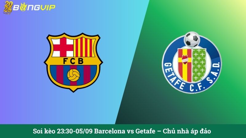 Soi kèo 23:30-05/09 Barcelona vs Getafe – Chủ nhà áp đảo