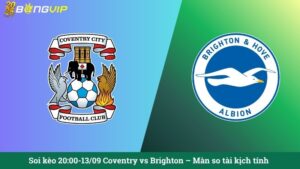 Soi kèo 20:00-13/09 Coventry vs Brighton – Màn so tài kịch tính